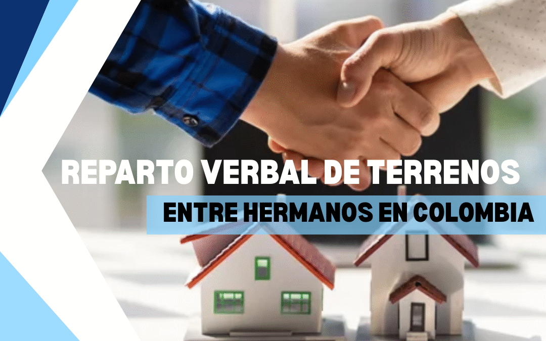Reparto verbal de terrenos entre hermanos en Colombia, blog juridico, blog civil