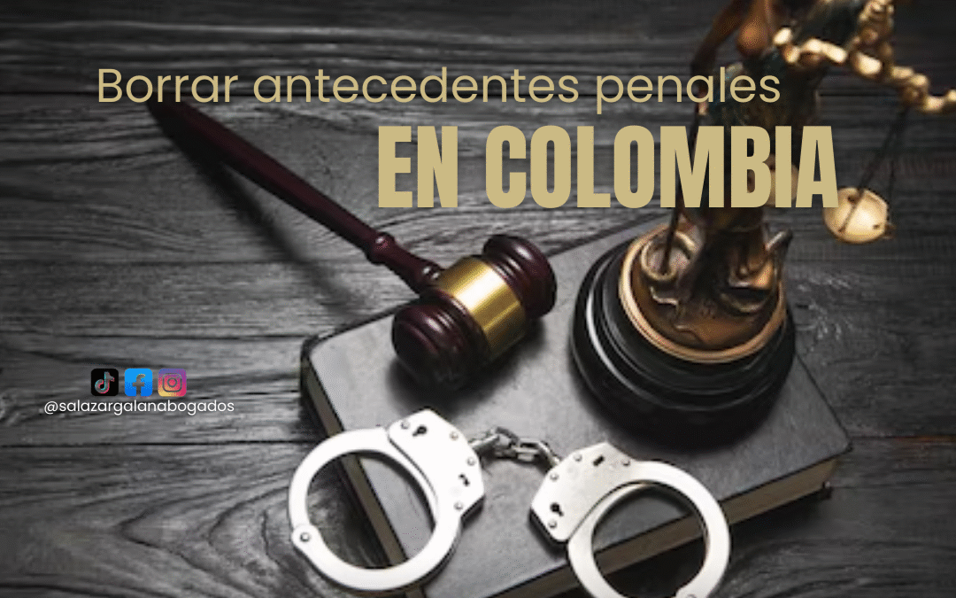 borrar los antecedentes penales en Colombia
