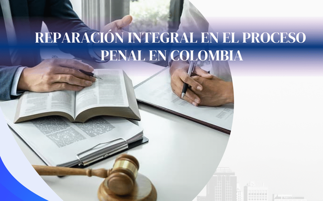 Reparación integral en el proceso penal en Colombia